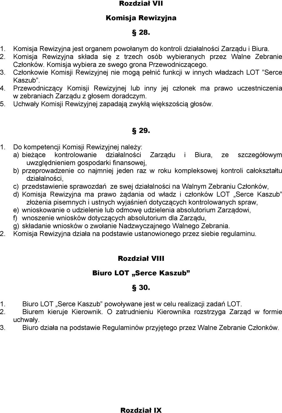 Przewodniczący Komisji Rewizyjnej lub inny jej członek ma prawo uczestniczenia w zebraniach Zarządu z głosem doradczym. 5. Uchwały Komisji Rewizyjnej zapadają zwykłą większością głosów. 29. 1.