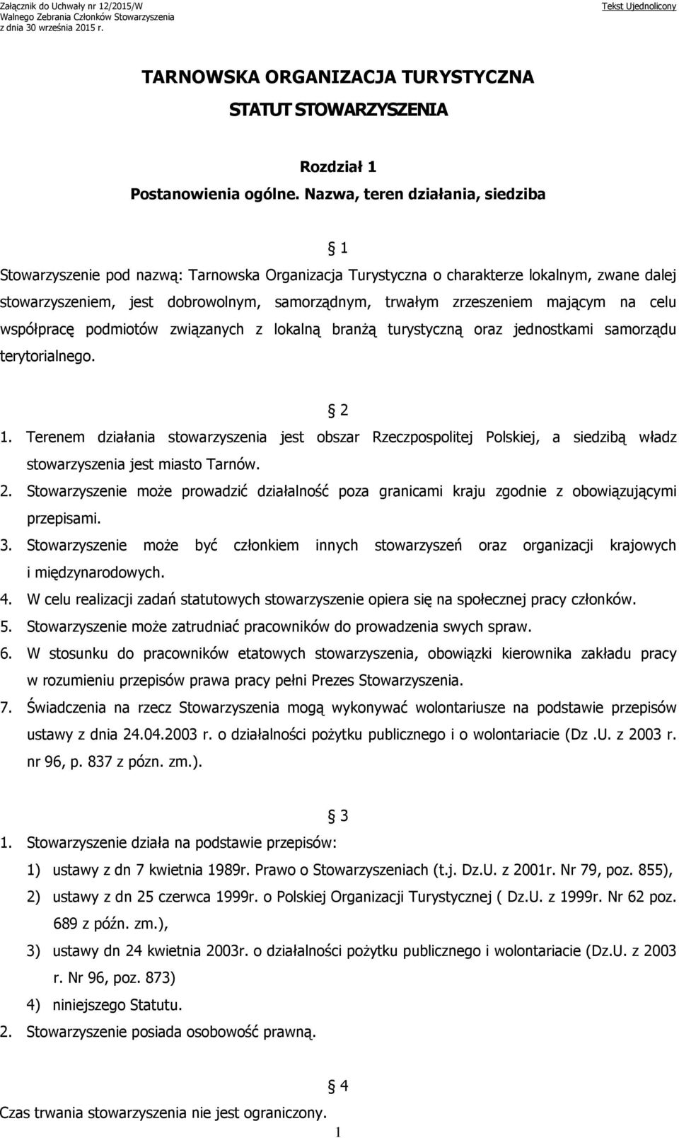 Nazwa, teren działania, siedziba 1 Stowarzyszenie pod nazwą: Tarnowska Organizacja Turystyczna o charakterze lokalnym, zwane dalej stowarzyszeniem, jest dobrowolnym, samorządnym, trwałym zrzeszeniem