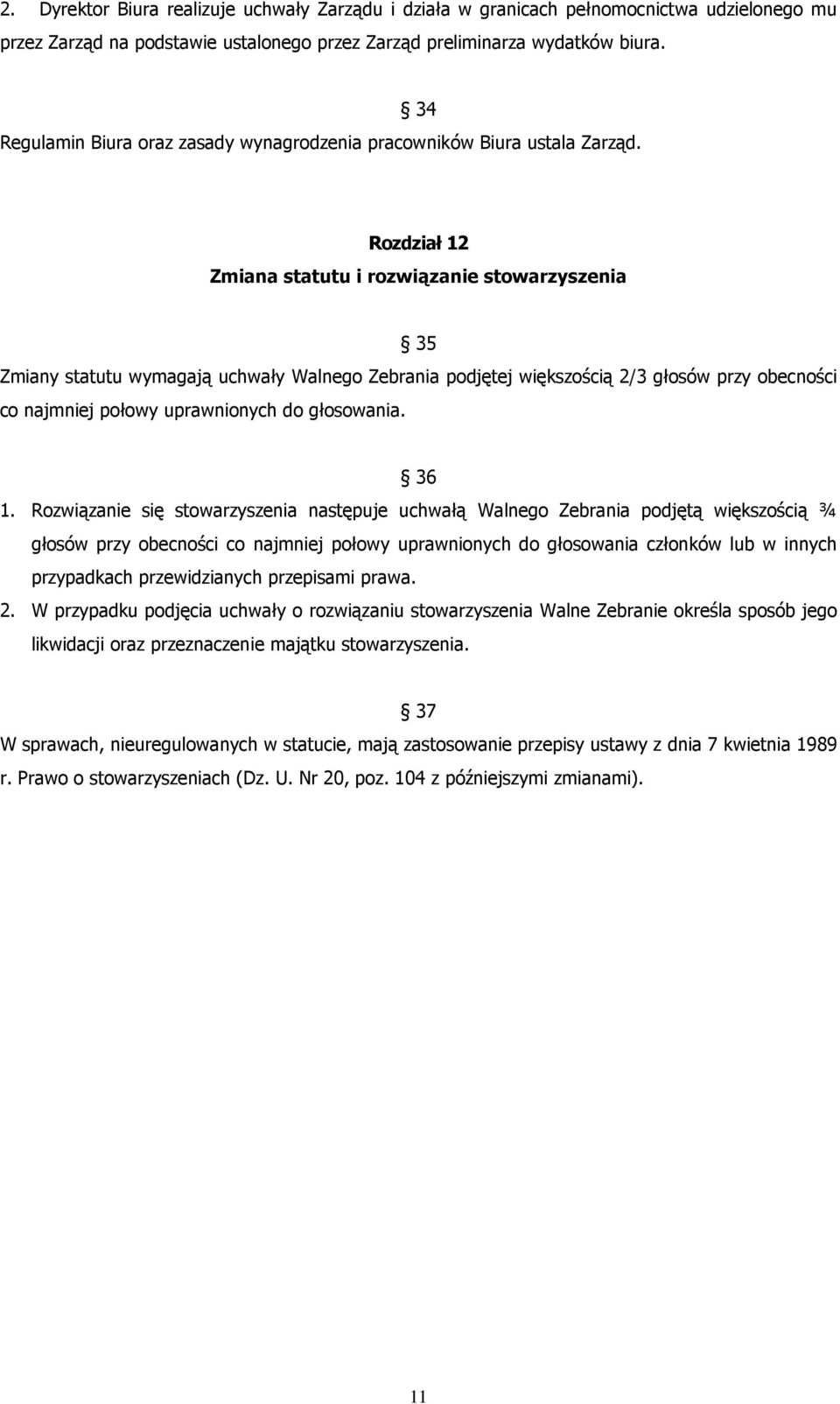 Rozdział 12 Zmiana statutu i rozwiązanie stowarzyszenia 35 Zmiany statutu wymagają uchwały Walnego Zebrania podjętej większością 2/3 głosów przy obecności co najmniej połowy uprawnionych do