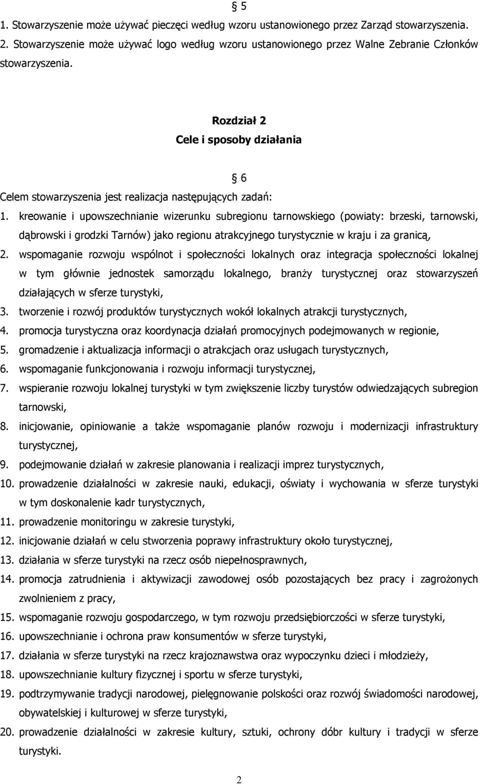 Rozdział 2 Cele i sposoby działania 6 Celem stowarzyszenia jest realizacja następujących zadań: 1.