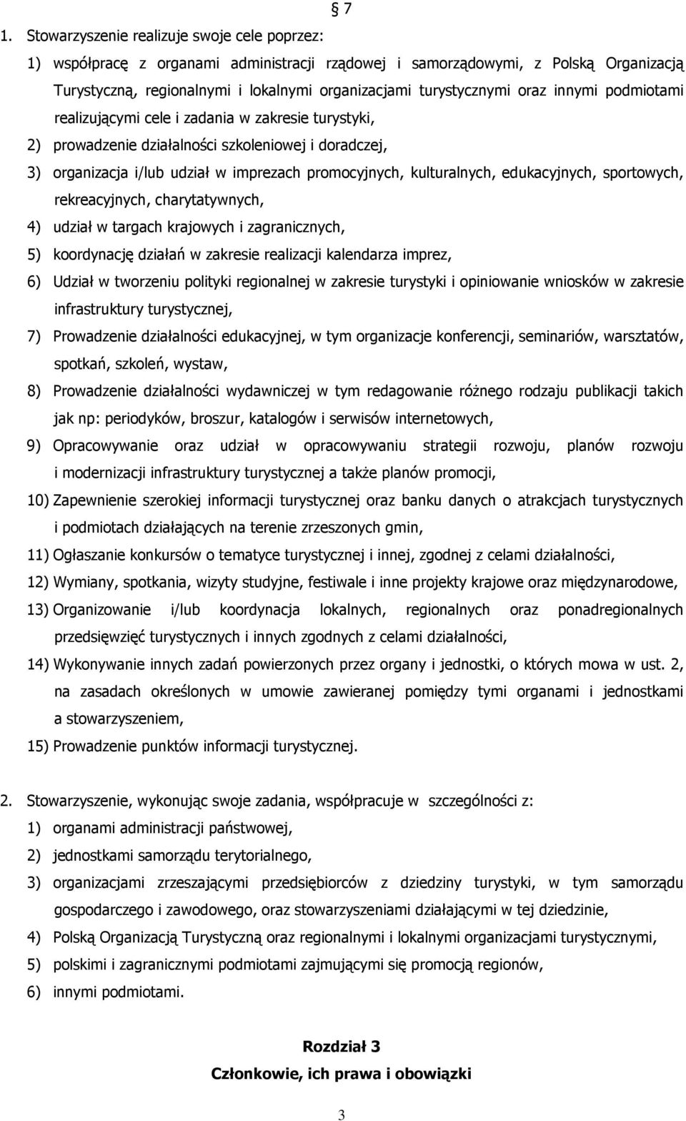 kulturalnych, edukacyjnych, sportowych, rekreacyjnych, charytatywnych, 4) udział w targach krajowych i zagranicznych, 5) koordynację działań w zakresie realizacji kalendarza imprez, 6) Udział w