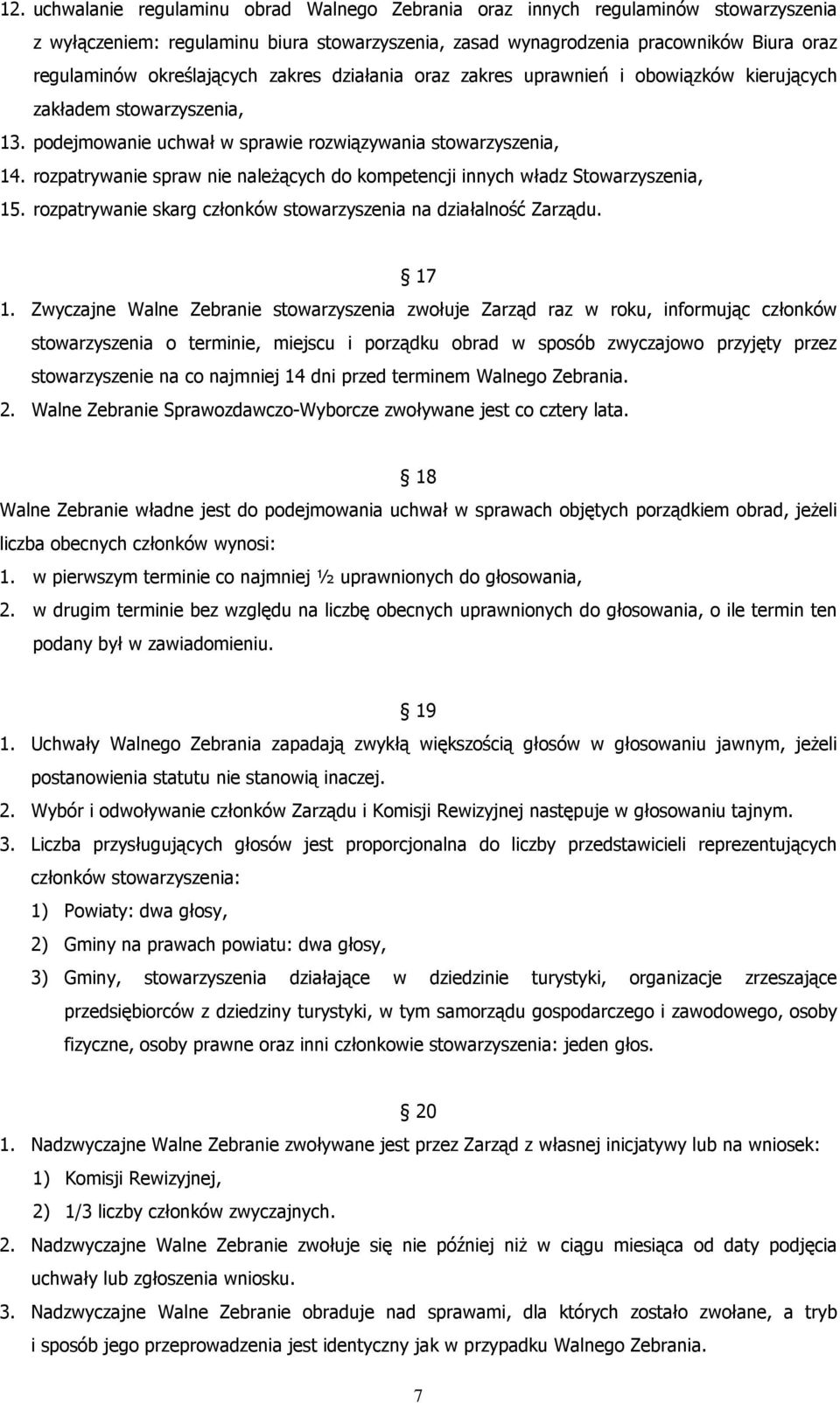 rozpatrywanie spraw nie należących do kompetencji innych władz Stowarzyszenia, 15. rozpatrywanie skarg członków stowarzyszenia na działalność Zarządu. 17 1.