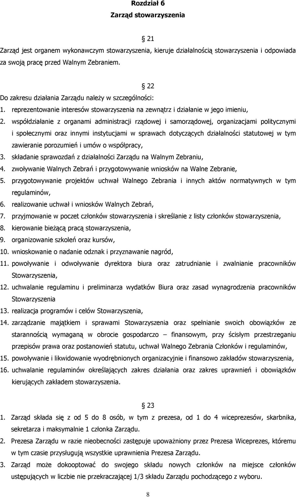 współdziałanie z organami administracji rządowej i samorządowej, organizacjami politycznymi i społecznymi oraz innymi instytucjami w sprawach dotyczących działalności statutowej w tym zawieranie