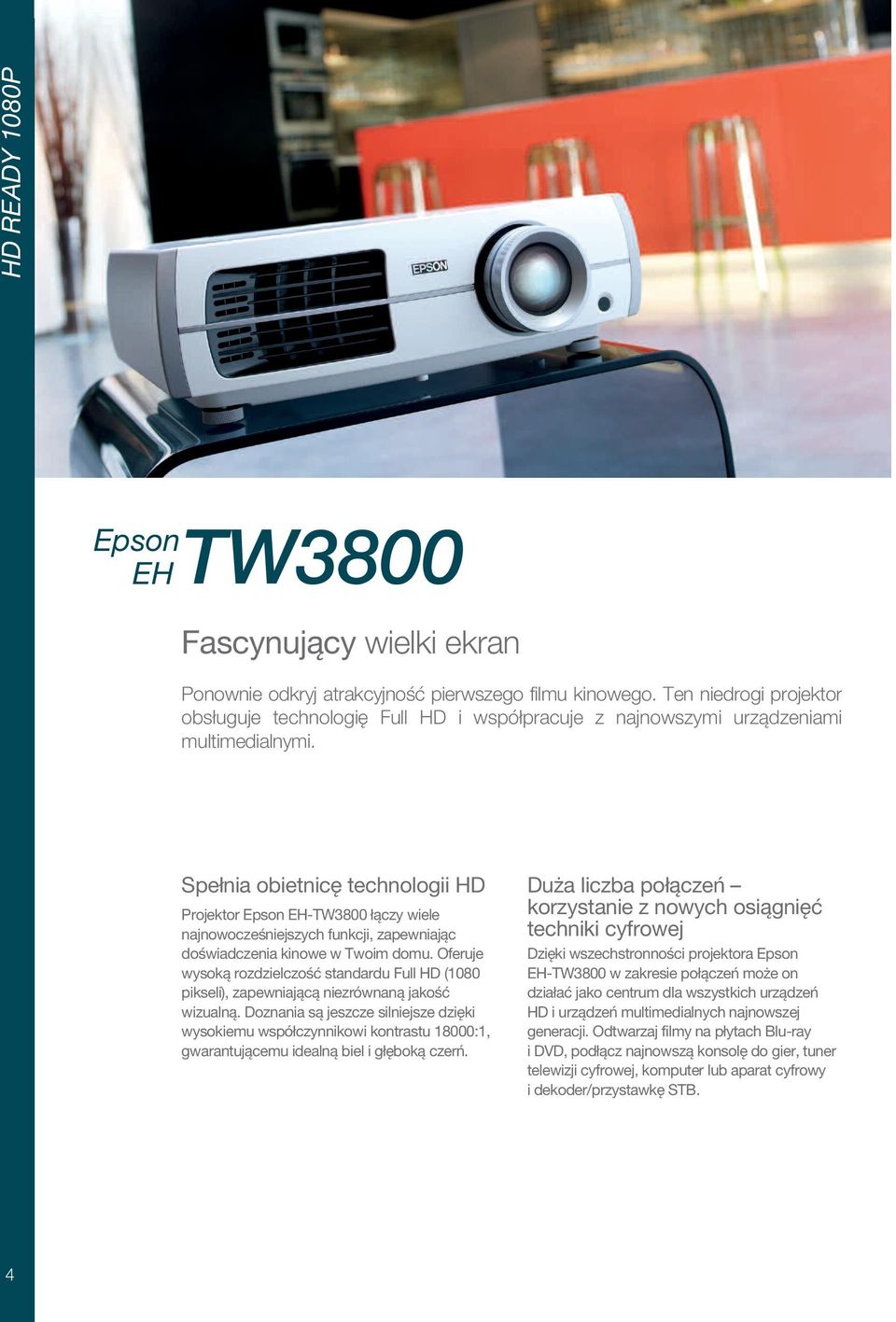 Spełnia obietnicę technologii HD Projektor Epson EH-TW3800 łączy wiele najnowocześniejszych funkcji, zapewniając doświadczenia kinowe w Twoim domu.