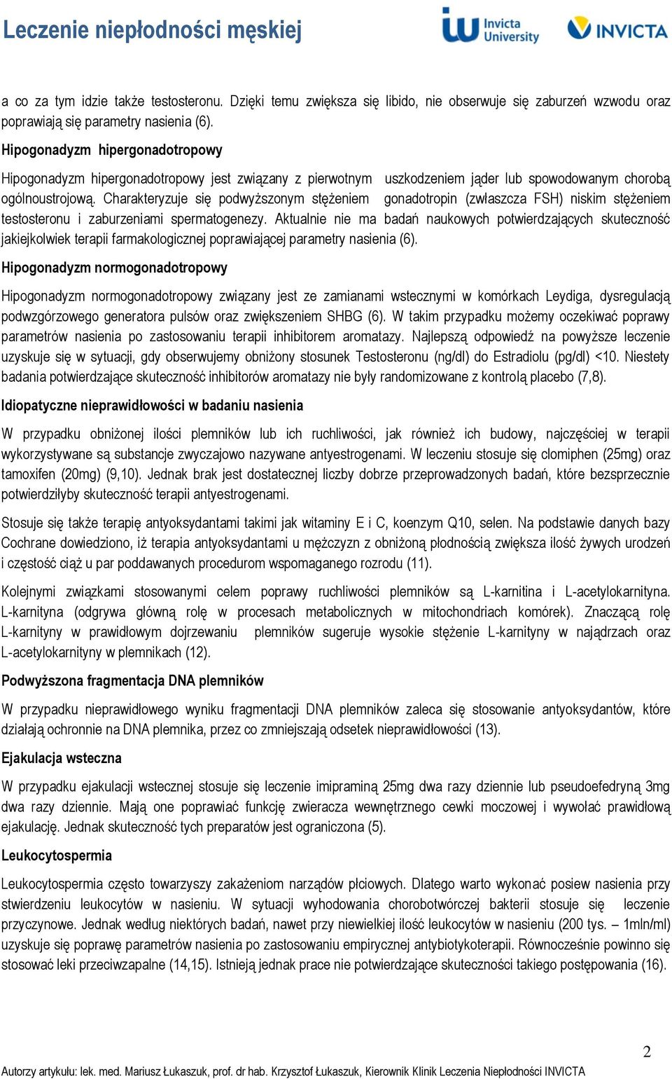 Charakteryzuje się podwyższonym stężeniem gonadotropin (zwłaszcza FSH) niskim stężeniem testosteronu i zaburzeniami spermatogenezy.