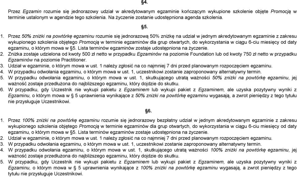 Przez 50% zniżki na powtórkę egzaminu rozumie się jednorazową 50% zniżkę na udział w jednym akredytowanym egzaminie z zakresu wykupionego szkolenia objętego Promocją w terminie egzaminów dla grup