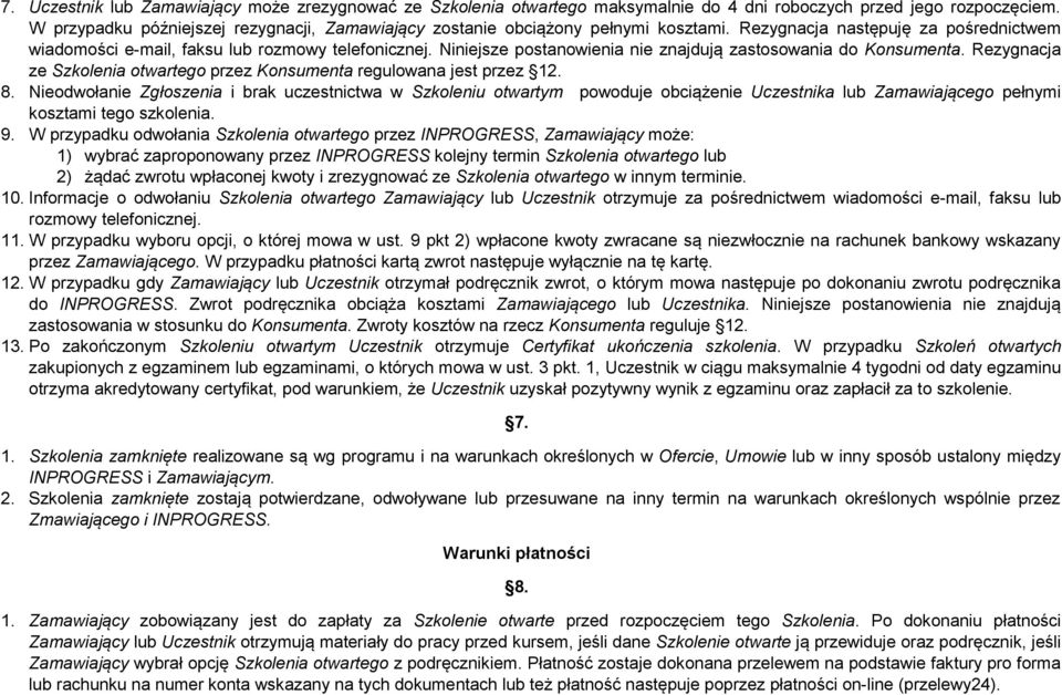 Niniejsze postanowienia nie znajdują zastosowania do Konsumenta. Rezygnacja ze Szkolenia otwartego przez Konsumenta regulowana jest przez 12. 8.