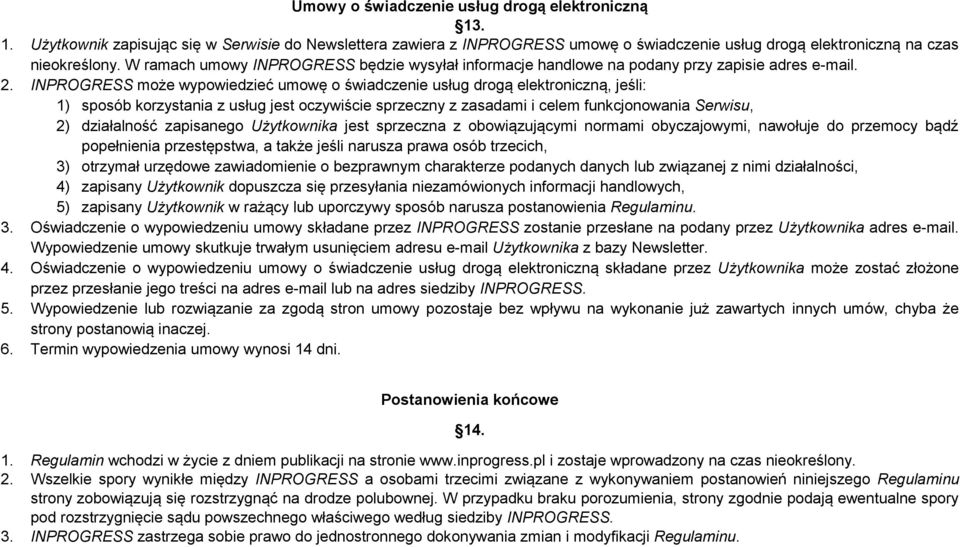 INPROGRESS może wypowiedzieć umowę o świadczenie usług drogą elektroniczną, jeśli: 1) sposób korzystania z usług jest oczywiście sprzeczny z zasadami i celem funkcjonowania Serwisu, 2) działalność