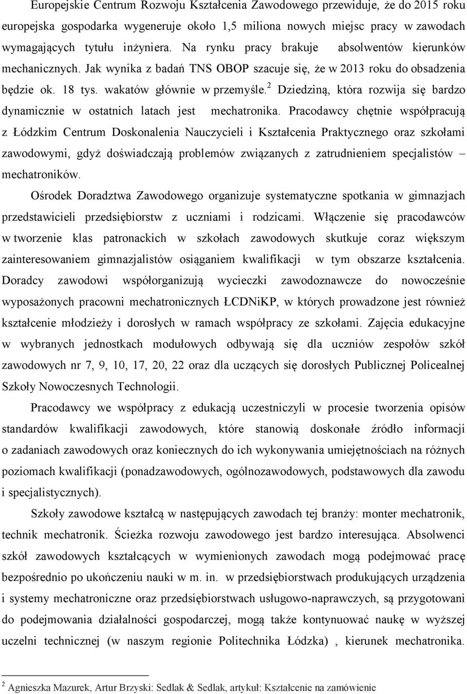 2 Dziedziną, która rozwija się bardzo dynamicznie w ostatnich latach jest mechatronika.