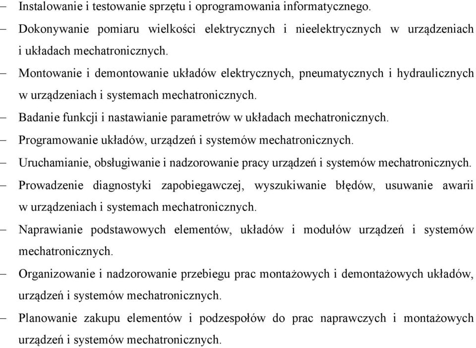 i nastawianie parametrów w układach Programowanie układów, urządzeń i systemów Uruchamianie, obsługiwanie i nadzorowanie pracy urządzeń i systemów Prowadzenie diagnostyki zapobiegawczej,