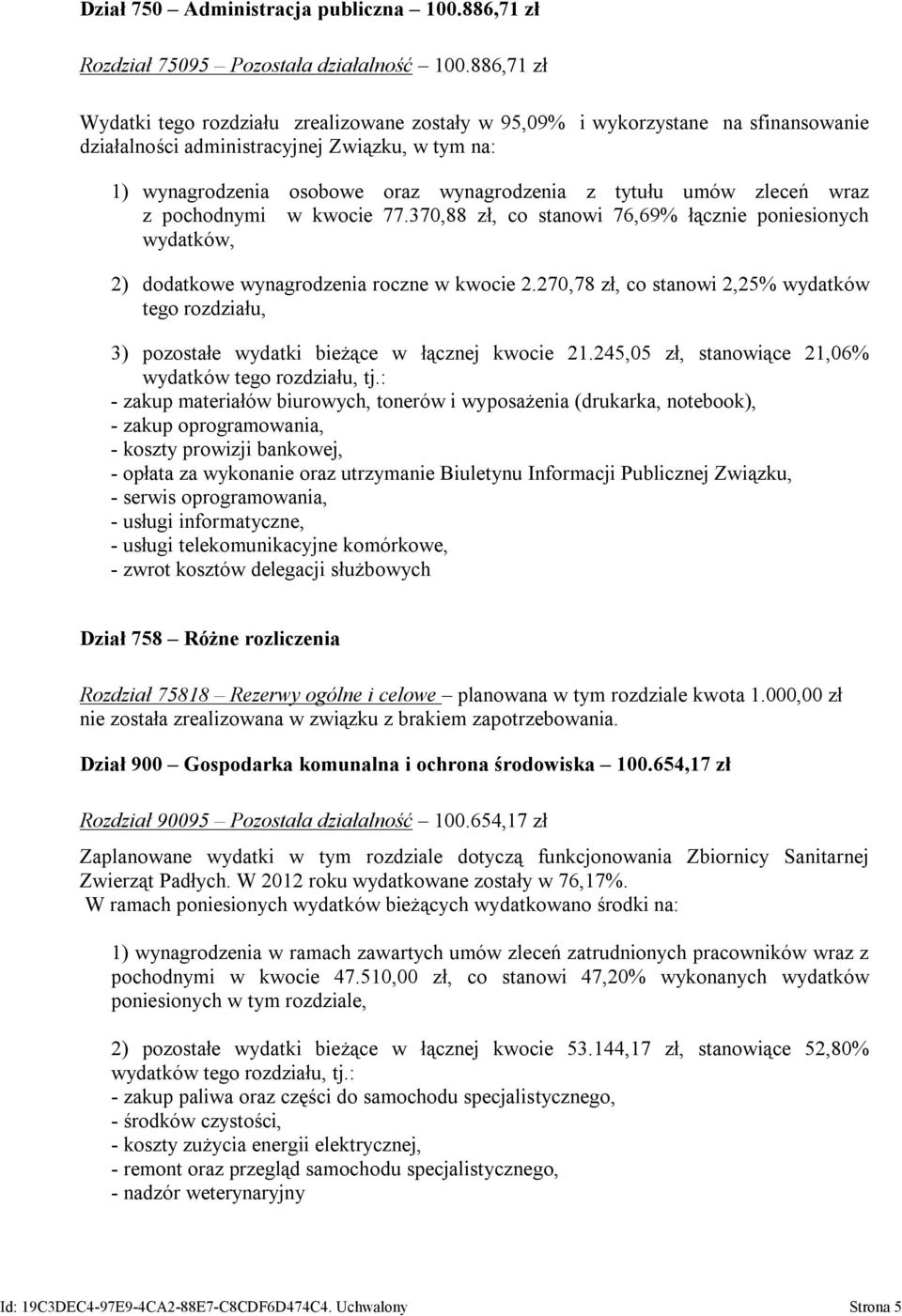 umów zleceń wraz z pochodnymi w kwocie 77.370,88 zł, co stanowi 76,69% łącznie poniesionych wydatków, 2) dodatkowe wynagrodzenia roczne w kwocie 2.