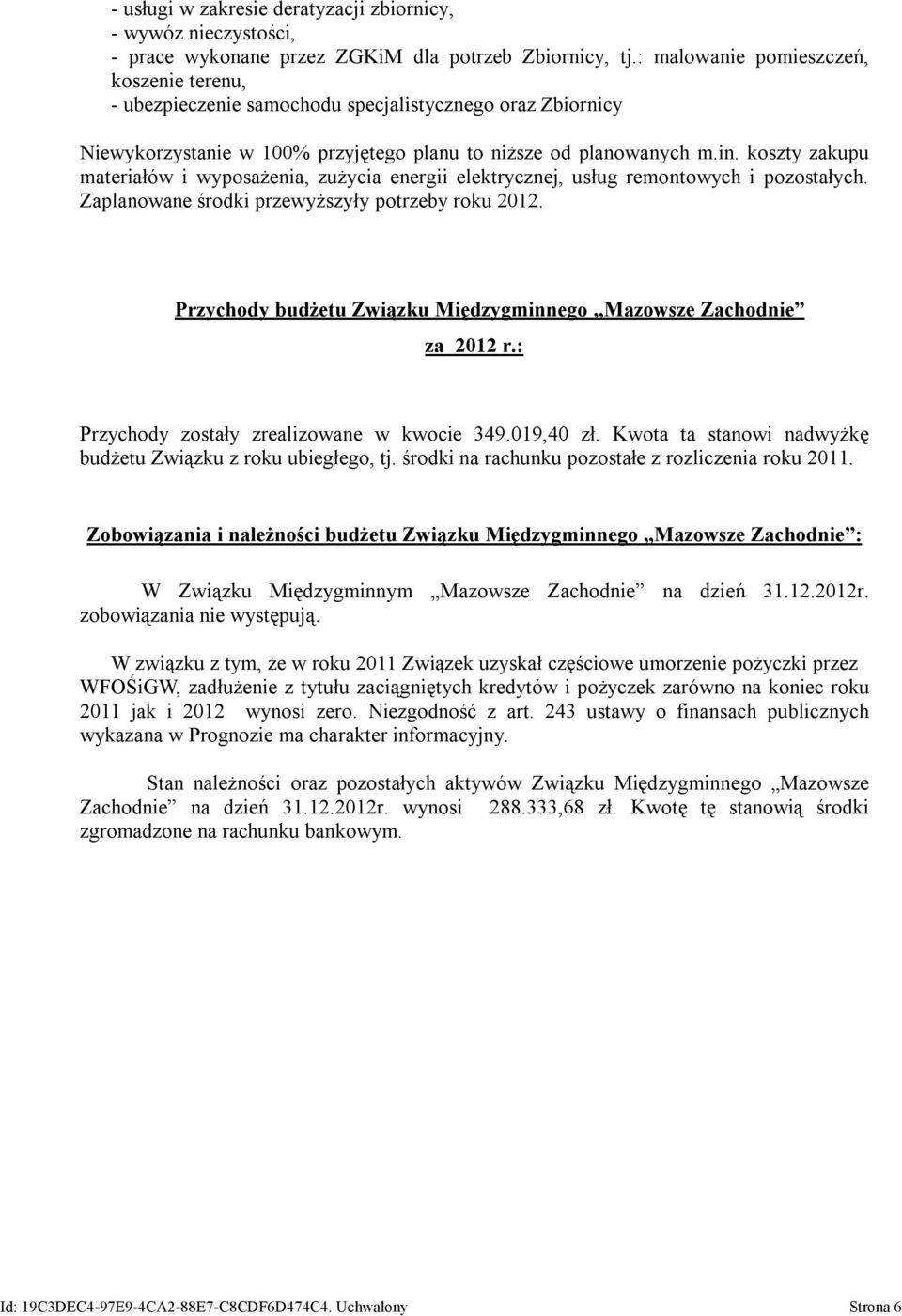 koszty zakupu materiałów i wyposażenia, zużycia energii elektrycznej, usług remontowych i pozostałych. Zaplanowane środki przewyższyły potrzeby roku 2012.