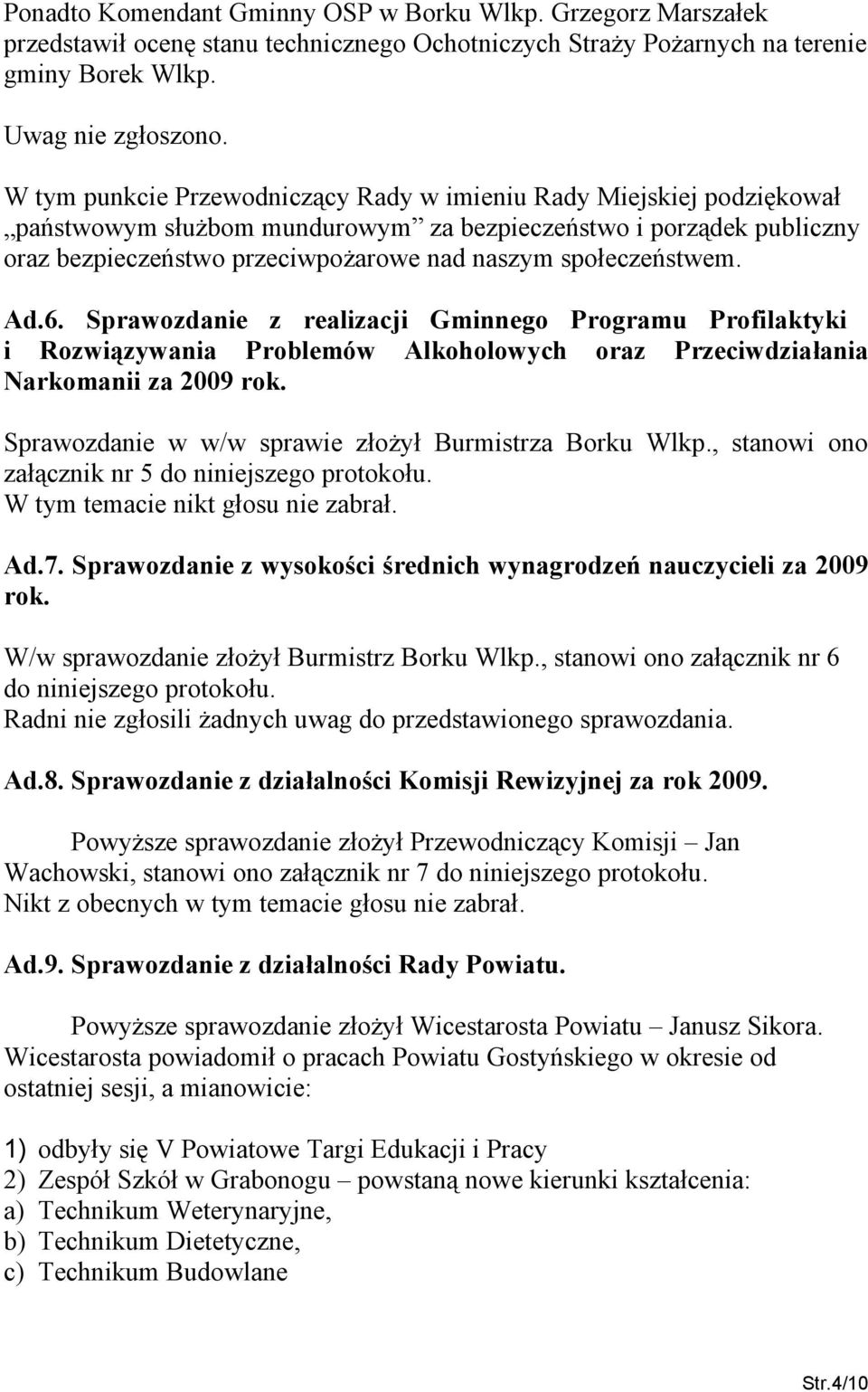 społeczeństwem. Ad.6. Sprawozdanie z realizacji Gminnego Programu Profilaktyki i Rozwiązywania Problemów Alkoholowych oraz Przeciwdziałania Narkomanii za 2009 rok.