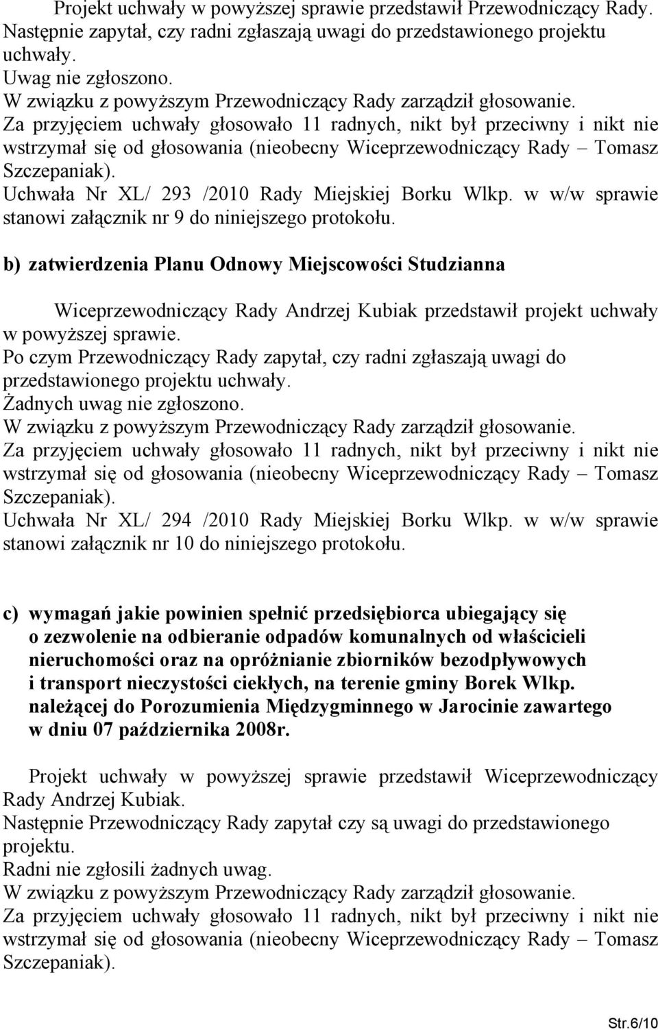 b) zatwierdzenia Planu Odnowy Miejscowości Studzianna Wiceprzewodniczący Rady Andrzej Kubiak przedstawił projekt uchwały w powyższej sprawie.