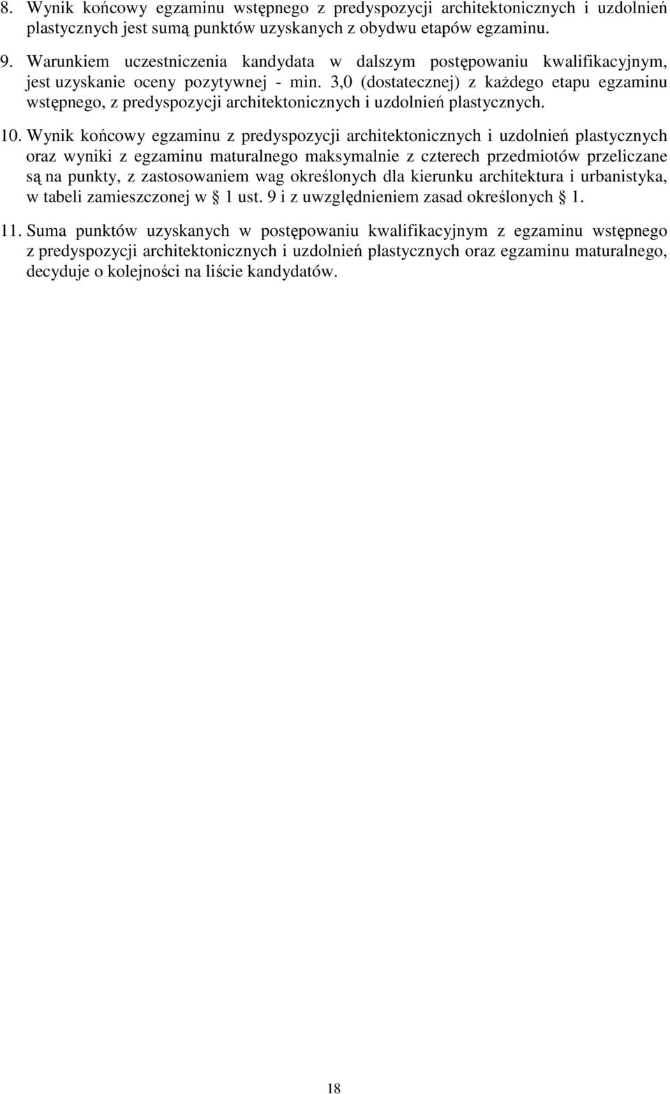 3,0 (dostatecznej) z każdego etapu egzaminu wstępnego, z predyspozycji architektonicznych i uzdolnień plastycznych. 10.