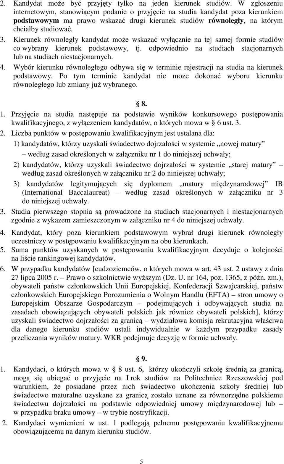 Kierunek równoległy kandydat może wskazać wyłącznie na tej samej formie studiów co wybrany kierunek podstawowy, tj. odpowiednio na studiach stacjonarnych lub na studiach niestacjonarnych. 4.