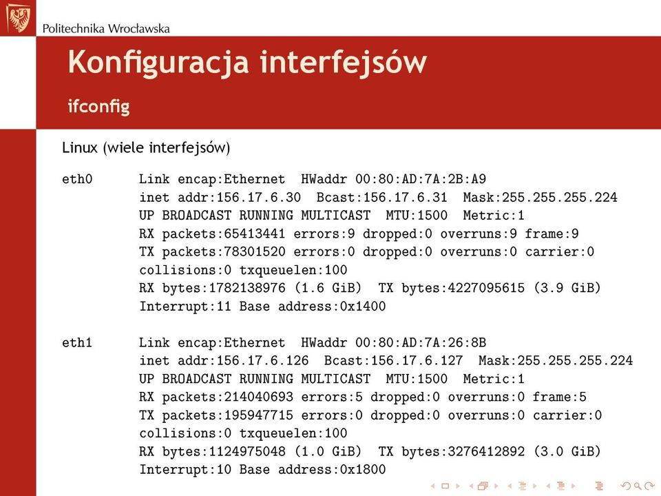 txqueuelen:100 RX bytes:1782138976 (1.6 GiB) TX bytes:4227095615 (3.9 GiB) Interrupt:11 Base address:0x1400 eth1 Link encap:ethernet HWaddr 00:80:AD:7A:26:8B inet addr:156.17.6.126 Bcast:156.17.6.127 Mask:255.