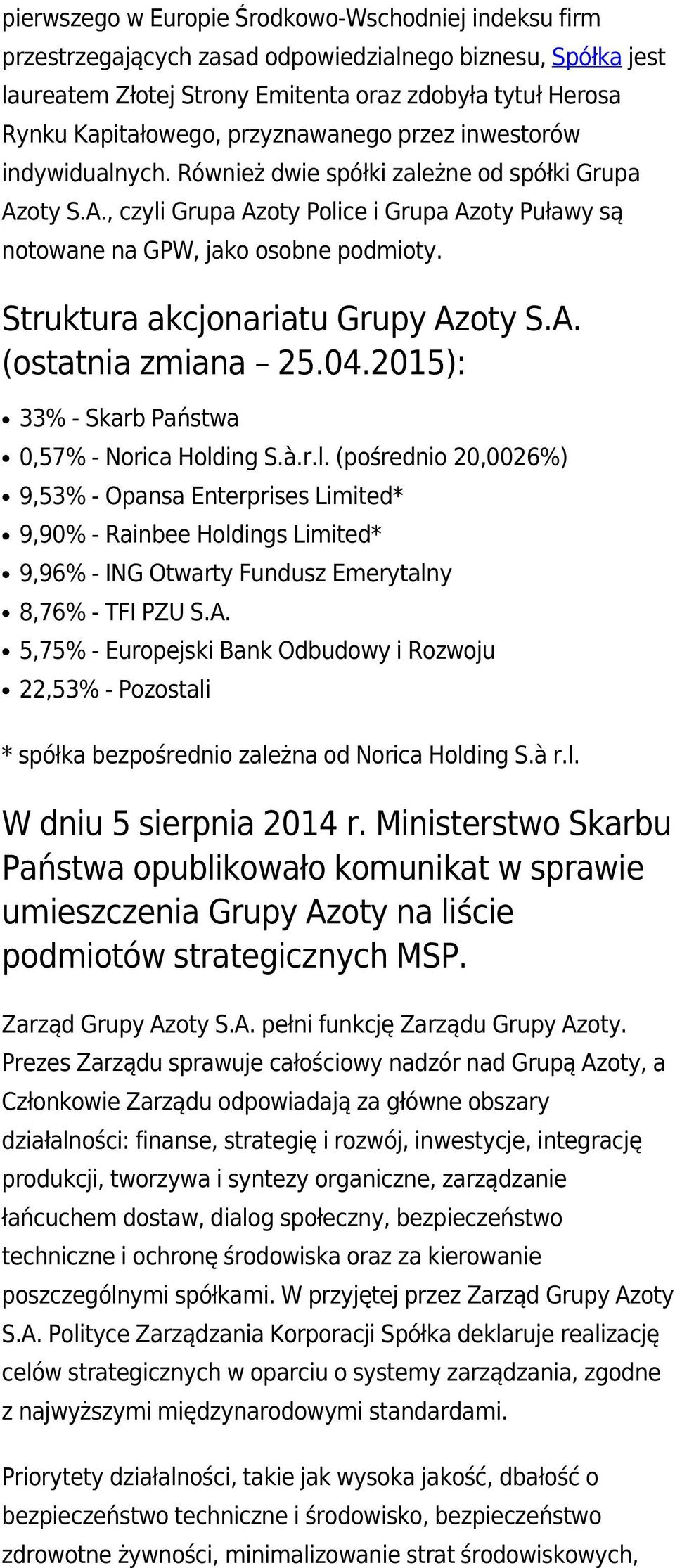 Struktura akcjonariatu Grupy Azoty S.A. (ostatnia zmiana 25.04.2015): 33% - Skarb Państwa 0,57% - Norica Hold