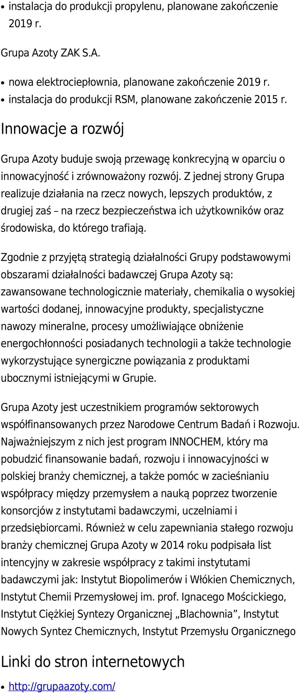 Z jednej strony Grupa realizuje działania na rzecz nowych, lepszych produktów, z drugiej zaś na rzecz bezpieczeństwa ich użytkowników oraz środowiska, do którego trafiają.