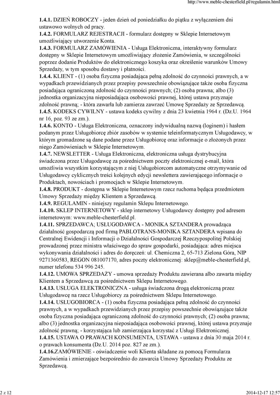 FORMULARZ ZAMÓWIENIA - Usługa Elektroniczna, interaktywny formularz dostępny w Sklepie Internetowym umożliwiający złożenie Zamówienia, w szczególności poprzez dodanie Produktów do elektronicznego