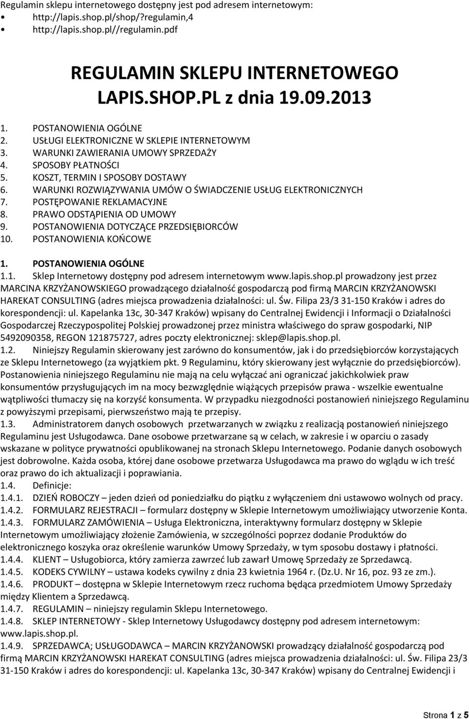 WARUNKI ROZWIĄZYWANIA UMÓW O ŚWIADCZENIE USŁUG ELEKTRONICZNYCH 7. POSTĘPOWANIE REKLAMACYJNE 8. PRAWO ODSTĄPIENIA OD UMOWY 9. POSTANOWIENIA DOTYCZĄCE PRZEDSIĘBIORCÓW 10. POSTANOWIENIA KOŃCOWE 1.