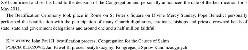 Pope Benedict personally performed the beatification with the participation of many Church dignitaries, cardinals, bishops and priests, crowned heads of state,