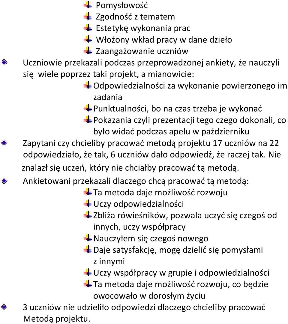 w październiku Zapytani czy chcieliby pracować metodą projektu 17 uczniów na 22 odpowiedziało, że tak, 6 uczniów dało odpowiedź, że raczej tak.