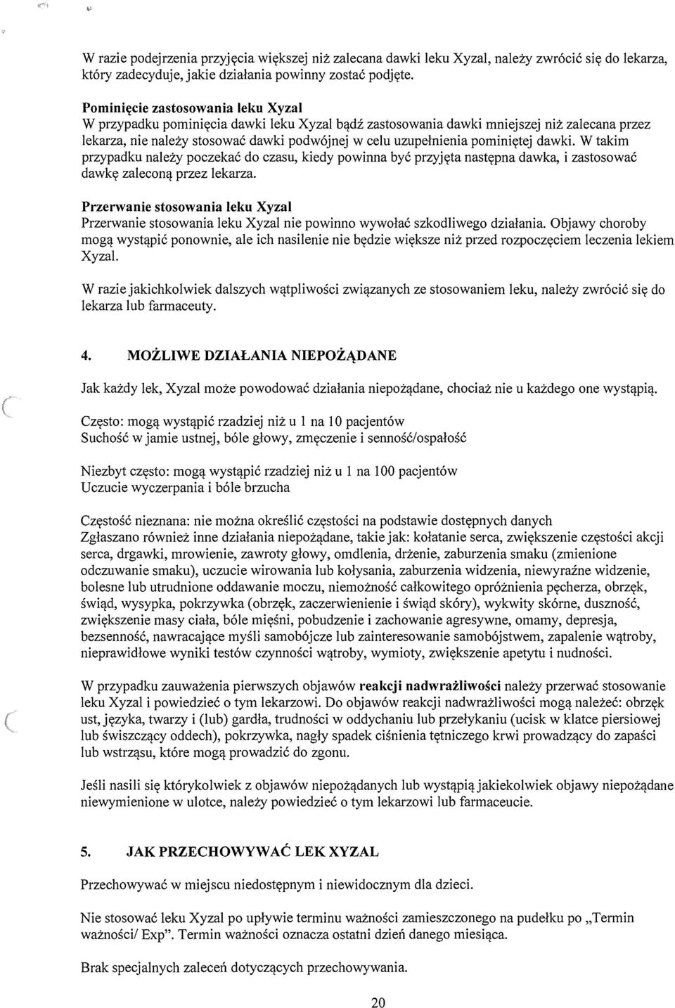 W takim przypadku nalez:y poczekac do czasu, kiedy powinna bye przyjyta nastypna dawka, i zastosowac dawky zaleconi! przez lekarza.