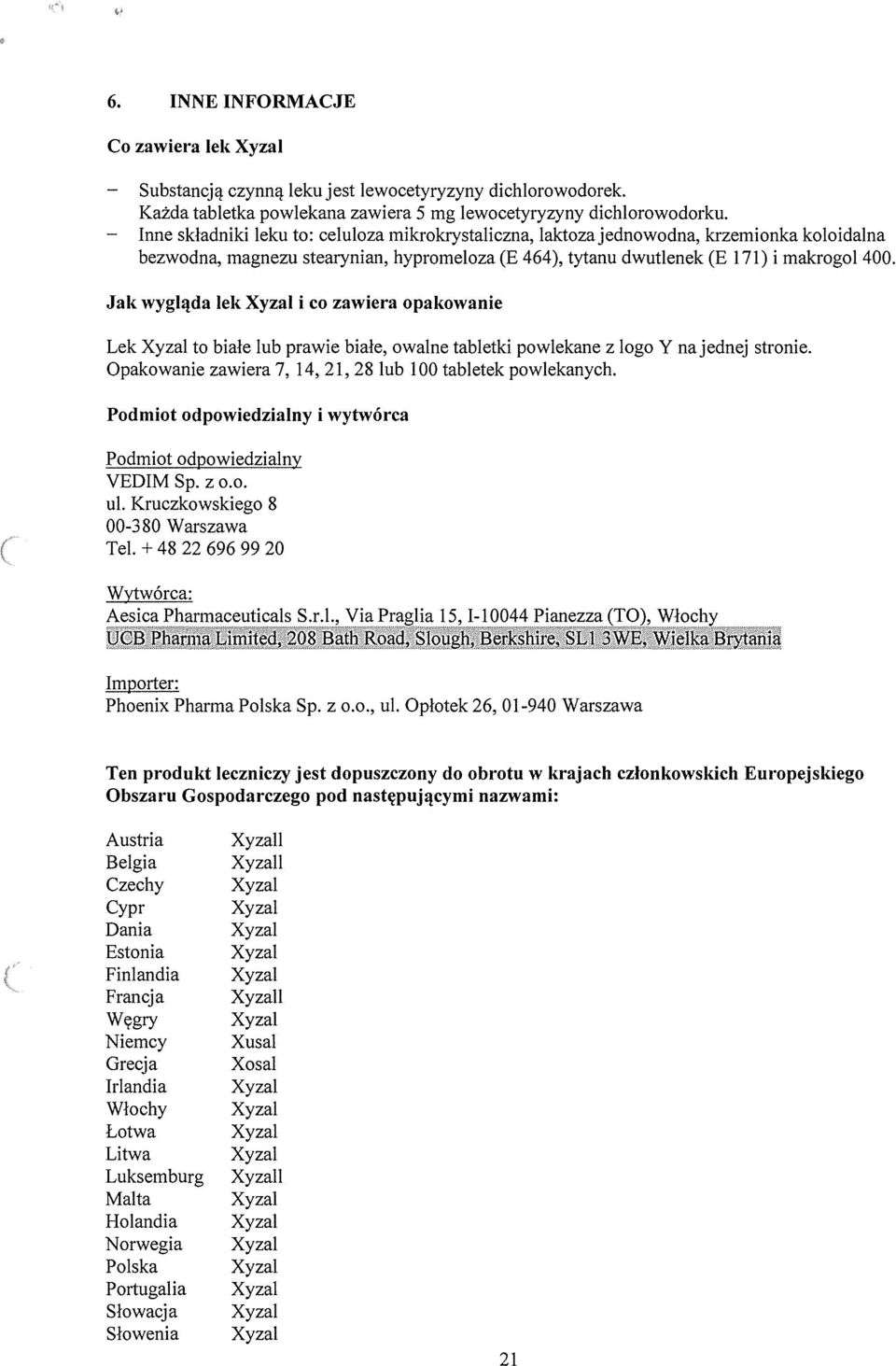 Jak wygilida lek i co zawiera opakowanie Lek to biale lub prawie biale, owalne tabletki powlekane z logo Y najednej stronie. Opakowanie zawiera 7, 14,21,28 lub 100 tabletek powlekanych.