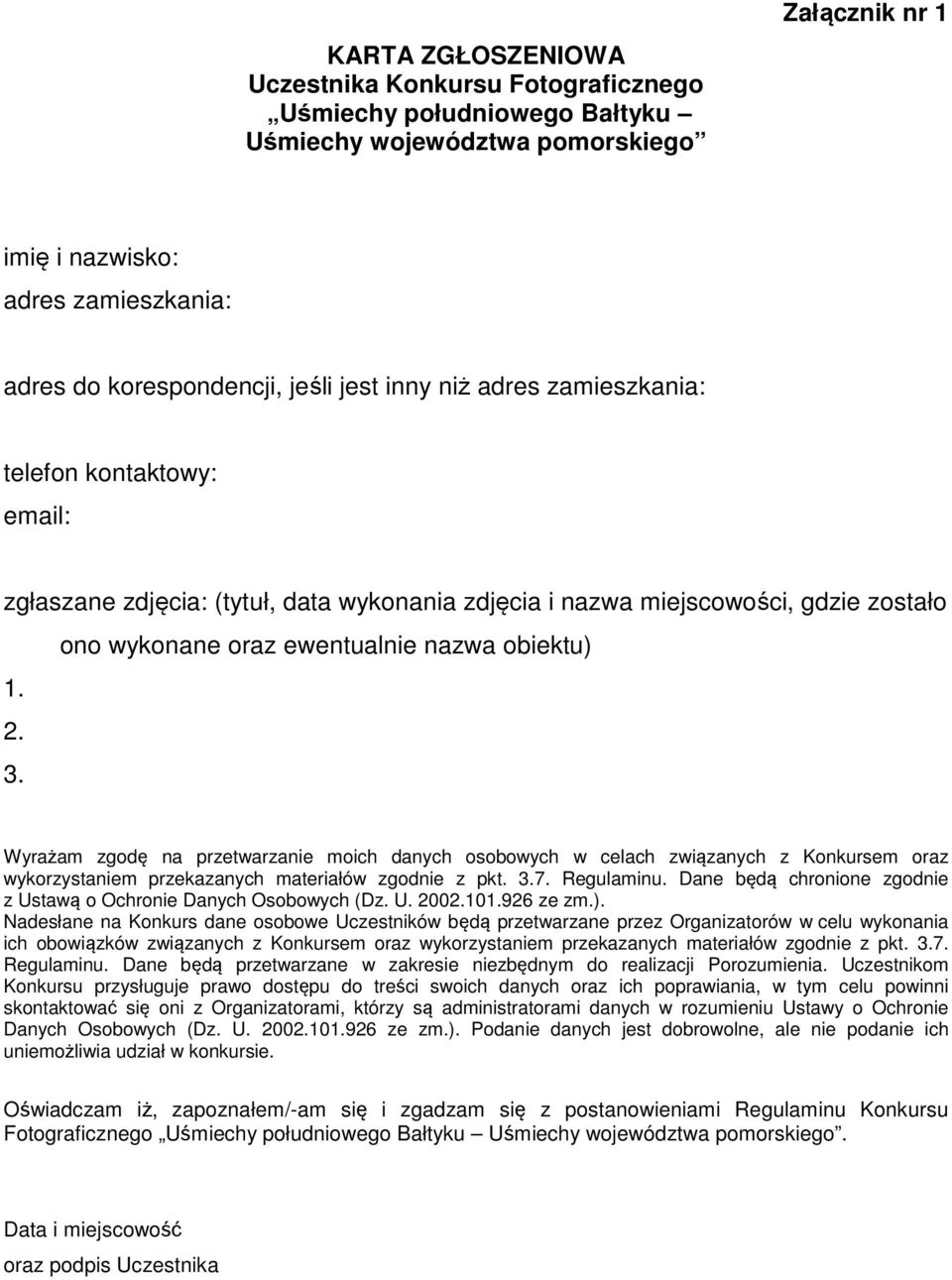 2. 3. Wyrażam zgodę na przetwarzanie moich danych osobowych w celach związanych z Konkursem oraz wykorzystaniem przekazanych materiałów zgodnie z pkt. 3.7. Regulaminu.