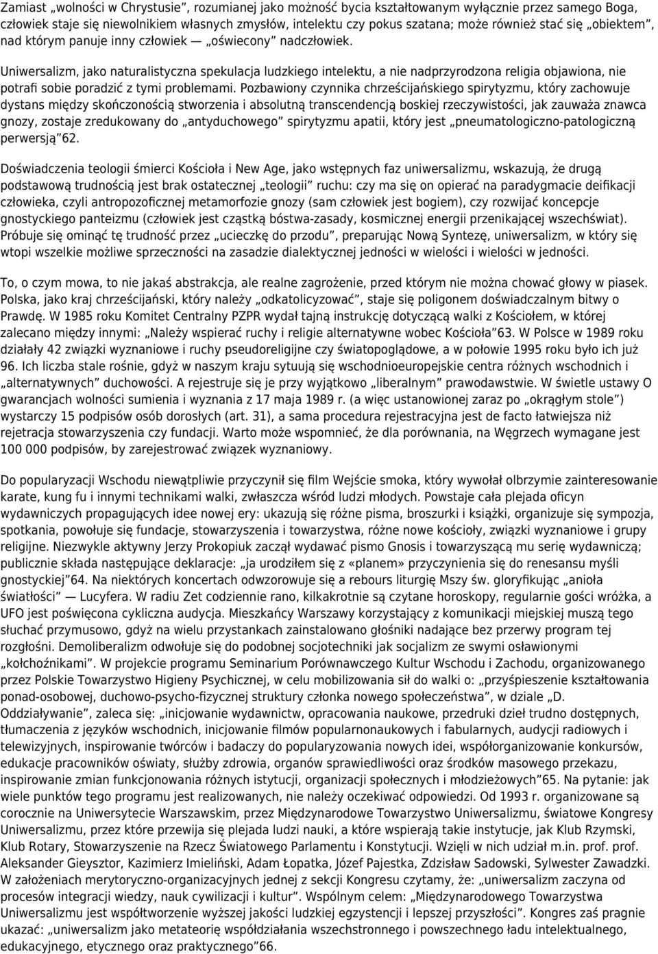 Uniwersalizm, jako naturalistyczna spekulacja ludzkiego intelektu, a nie nadprzyrodzona religia objawiona, nie potrafi sobie poradzić z tymi problemami.