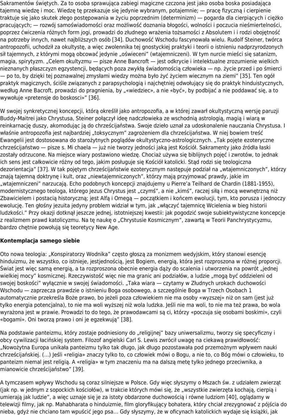 pracujących; rozwój samoświadomości oraz możliwość doznania błogości, wolności i poczucia nieśmiertelności, poprzez ćwiczenia różnych form jogi, prowadzi do złudnego wrażenia tożsamości z Absolutem i