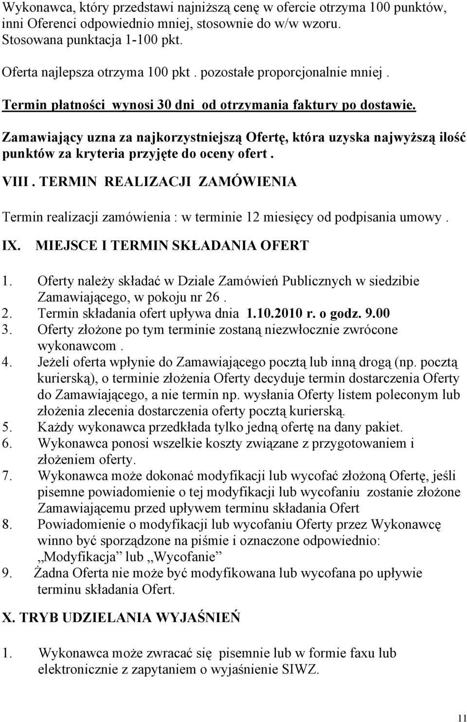 Zamawiający uzna za najkorzystniejszą Ofertę, która uzyska najwyższą ilość punktów za kryteria przyjęte do oceny ofert. VIII.