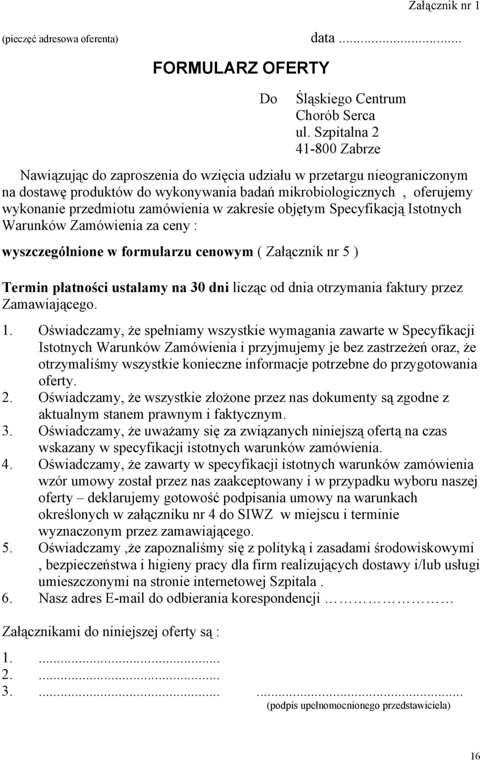 zamówienia w zakresie objętym Specyfikacją Istotnych Warunków Zamówienia za ceny : wyszczególnione w formularzu cenowym ( Załącznik nr 5 ) Termin płatności ustalamy na 30 dni licząc od dnia