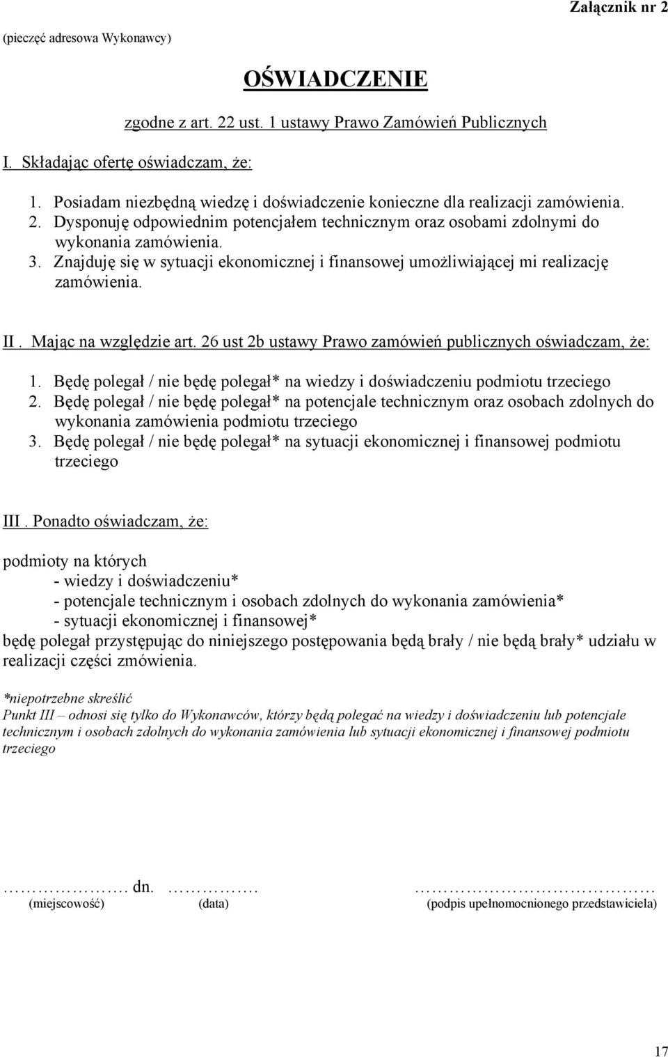 Znajduję się w sytuacji ekonomicznej i finansowej umożliwiającej mi realizację zamówienia. II. Mając na względzie art. 26 ust 2b ustawy Prawo zamówień publicznych oświadczam, że: 1.