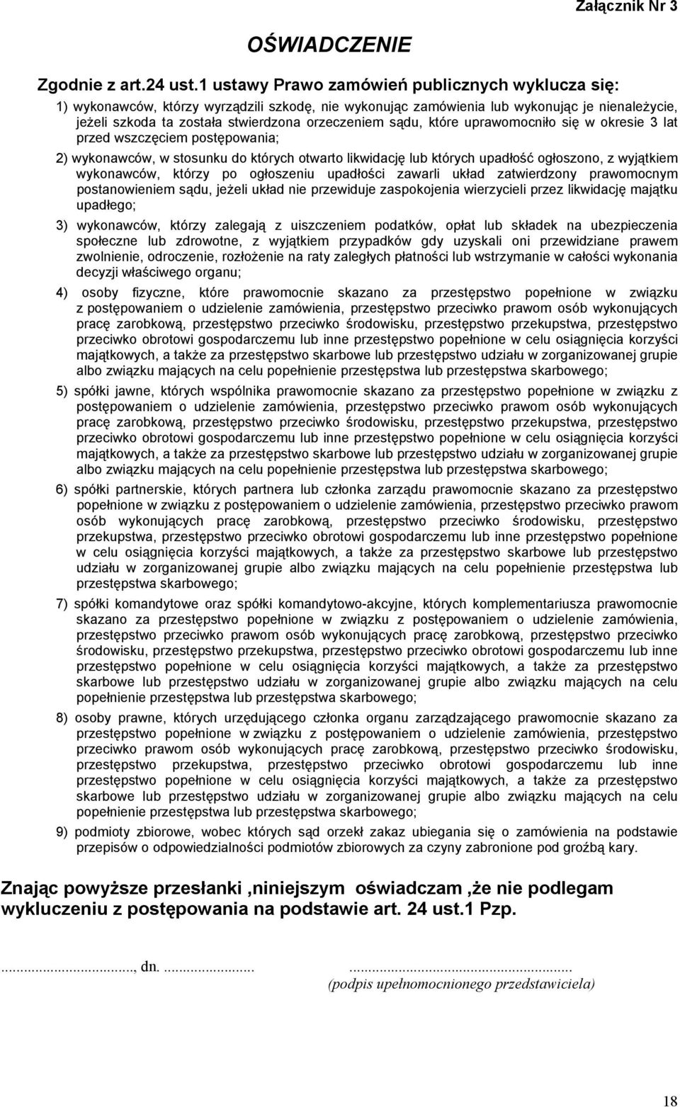 sądu, które uprawomocniło się w okresie 3 lat przed wszczęciem postępowania; 2) wykonawców, w stosunku do których otwarto likwidację lub których upadłość ogłoszono, z wyjątkiem wykonawców, którzy po