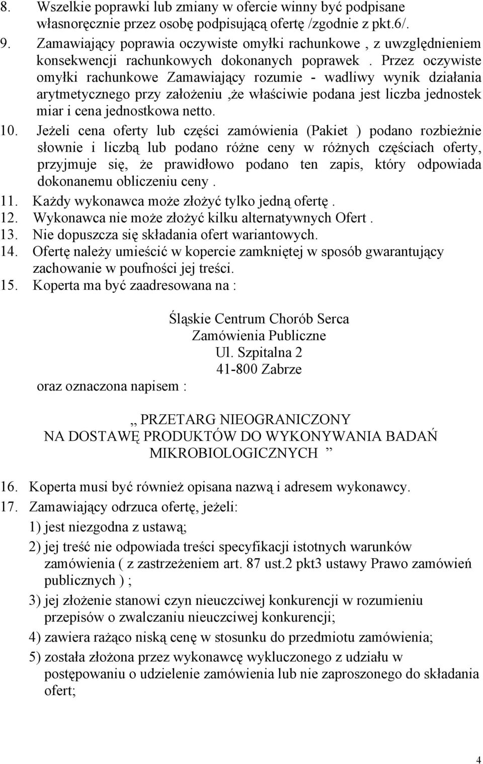 Przez oczywiste omyłki rachunkowe Zamawiający rozumie - wadliwy wynik działania arytmetycznego przy założeniu,że właściwie podana jest liczba jednostek miar i cena jednostkowa netto. 10.