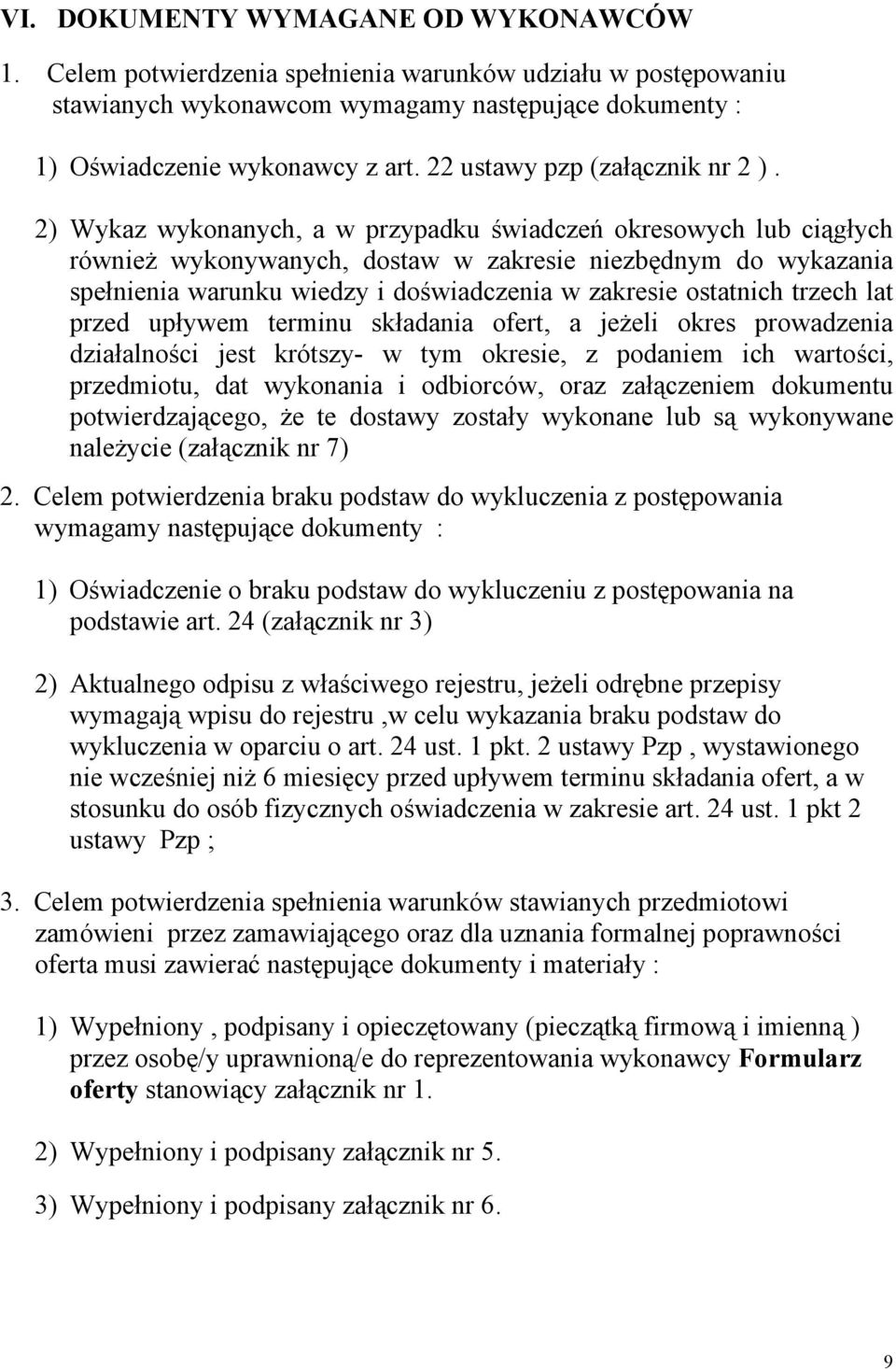 2) Wykaz wykonanych, a w przypadku świadczeń okresowych lub ciągłych również wykonywanych, dostaw w zakresie niezbędnym do wykazania spełnienia warunku wiedzy i doświadczenia w zakresie ostatnich