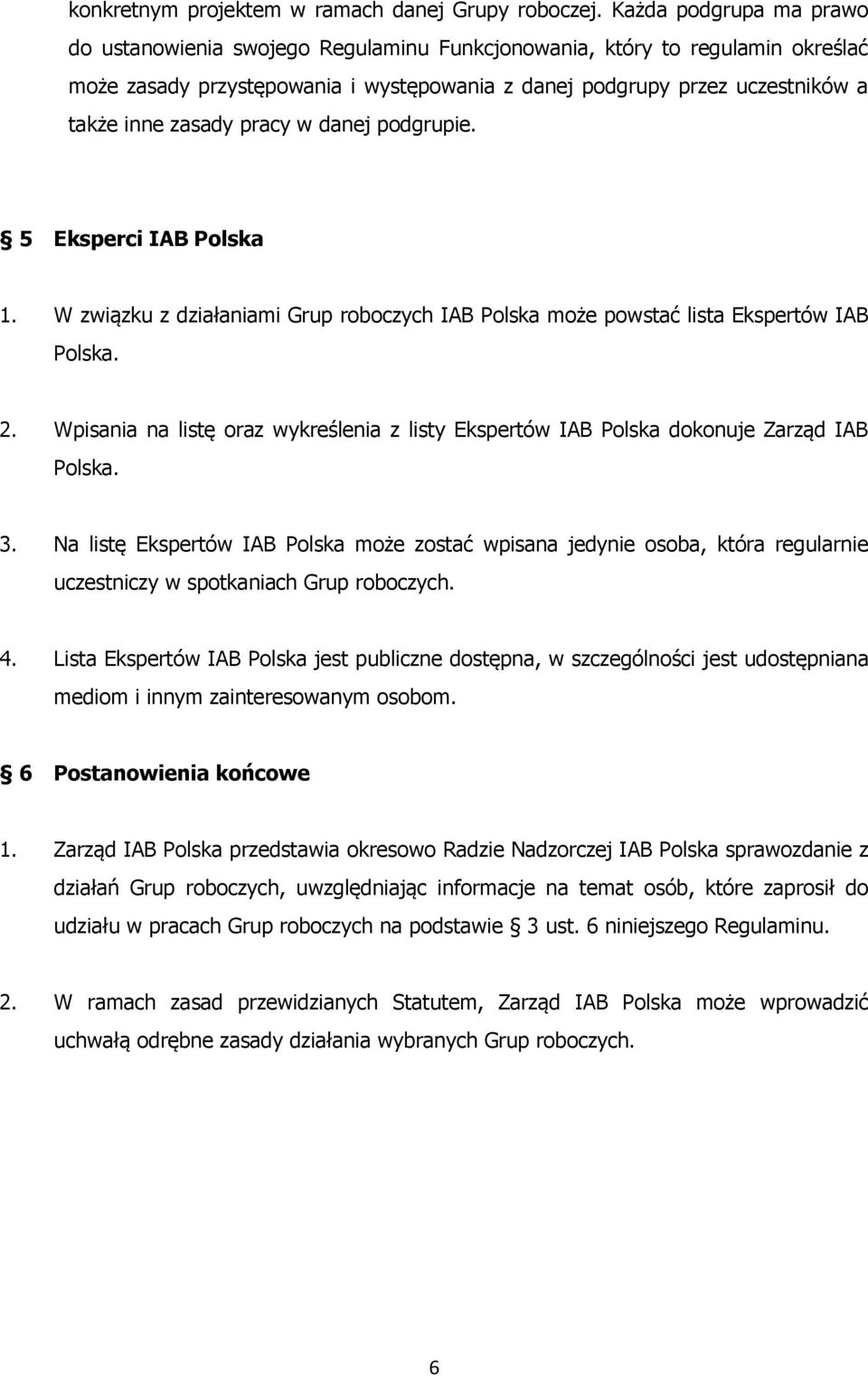 pracy w danej podgrupie. 5 Eksperci IAB Polska 1. W związku z działaniami Grup roboczych IAB Polska może powstać lista Ekspertów IAB Polska. 2.