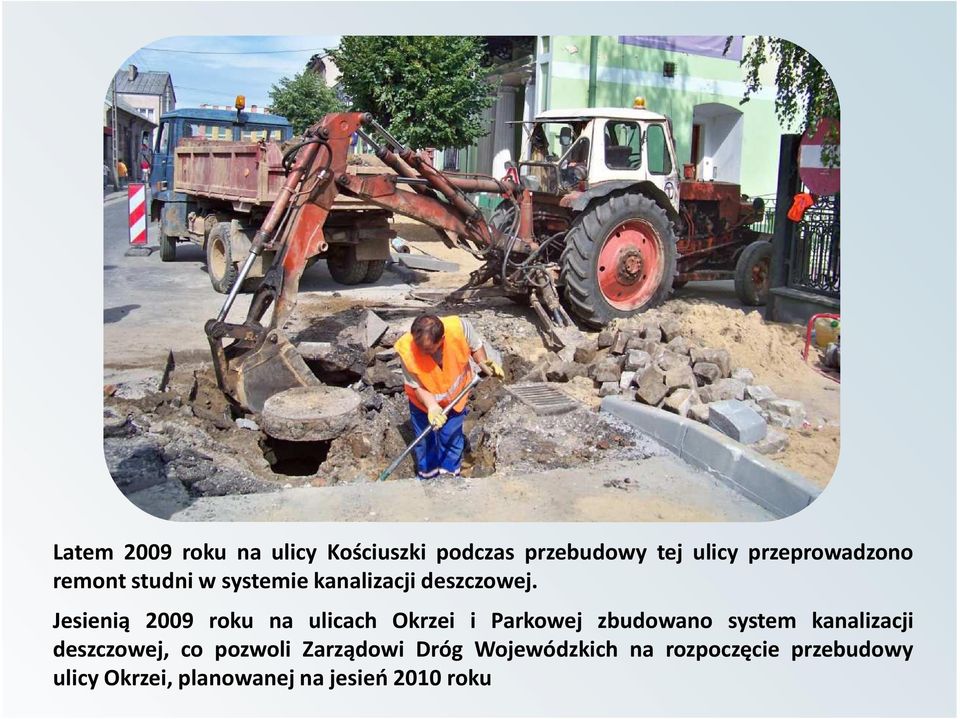 Jesienią 2009 roku na ulicach Okrzei i Parkowej zbudowano system kanalizacji