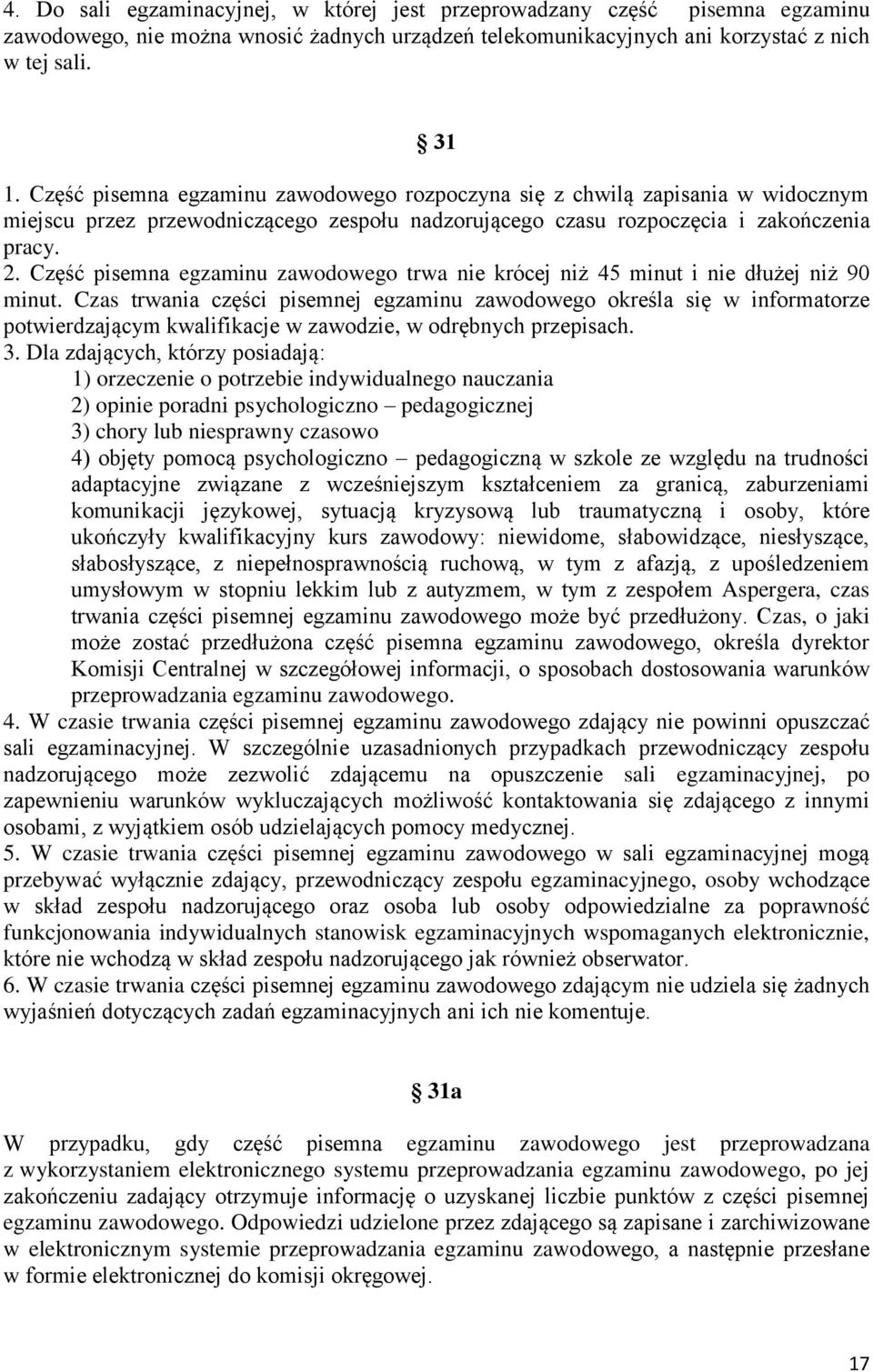 Część pisemna egzaminu zawodowego trwa nie krócej niż 45 minut i nie dłużej niż 90 minut.