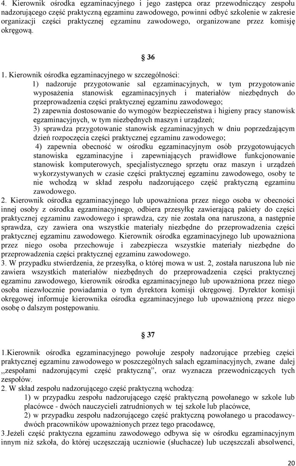 Kierownik ośrodka egzaminacyjnego w szczególności: 1) nadzoruje przygotowanie sal egzaminacyjnych, w tym przygotowanie wyposażenia stanowisk egzaminacyjnych i materiałów niezbędnych do