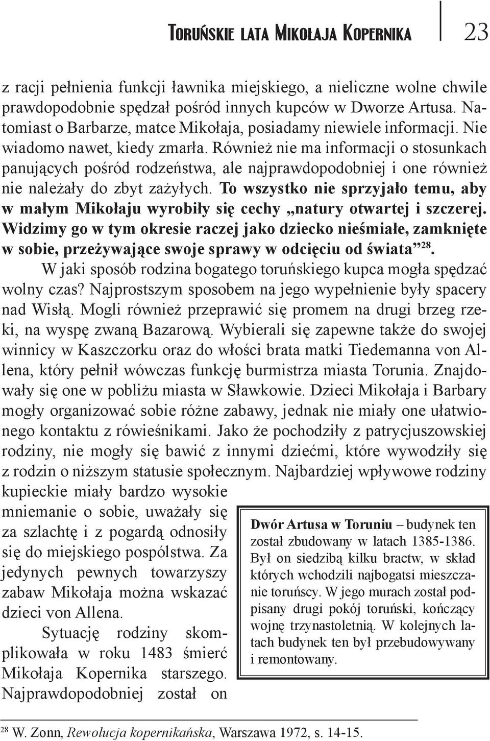 Również nie ma informacji o stosunkach panujących pośród rodzeństwa, ale najprawdopodobniej i one również nie należały do zbyt zażyłych.