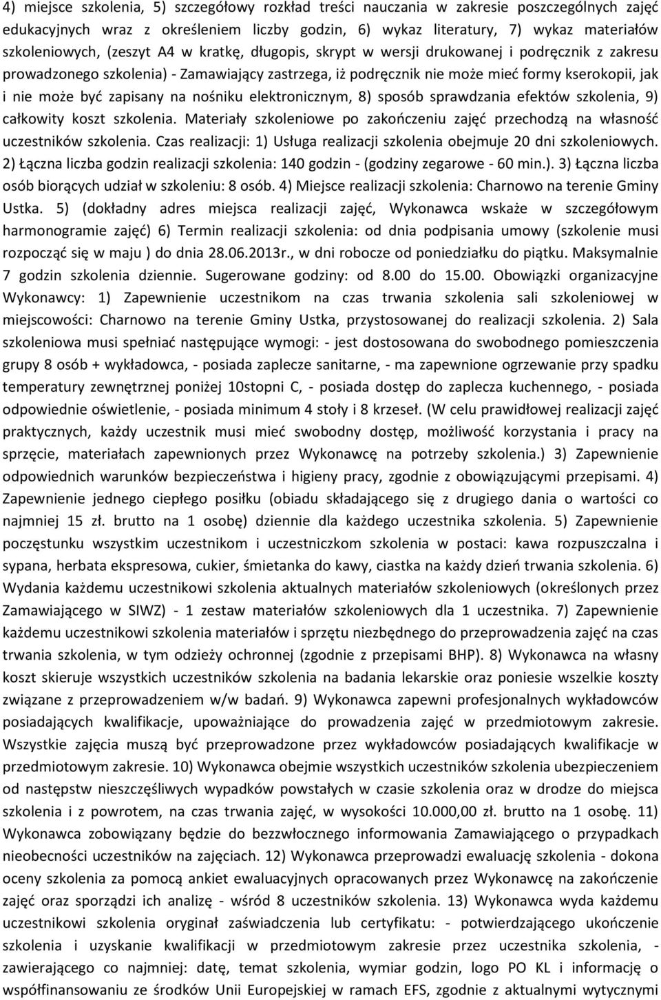 zapisany na nośniku elektronicznym, 8) sposób sprawdzania efektów szkolenia, 9) całkowity koszt szkolenia. Materiały szkoleniowe po zakończeniu zajęć przechodzą na własność uczestników szkolenia.