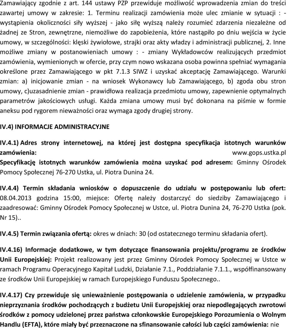 do zapobieżenia, które nastąpiło po dniu wejścia w życie umowy, w szczególności: klęski żywiołowe, strajki oraz akty władzy i administracji publicznej, 2.