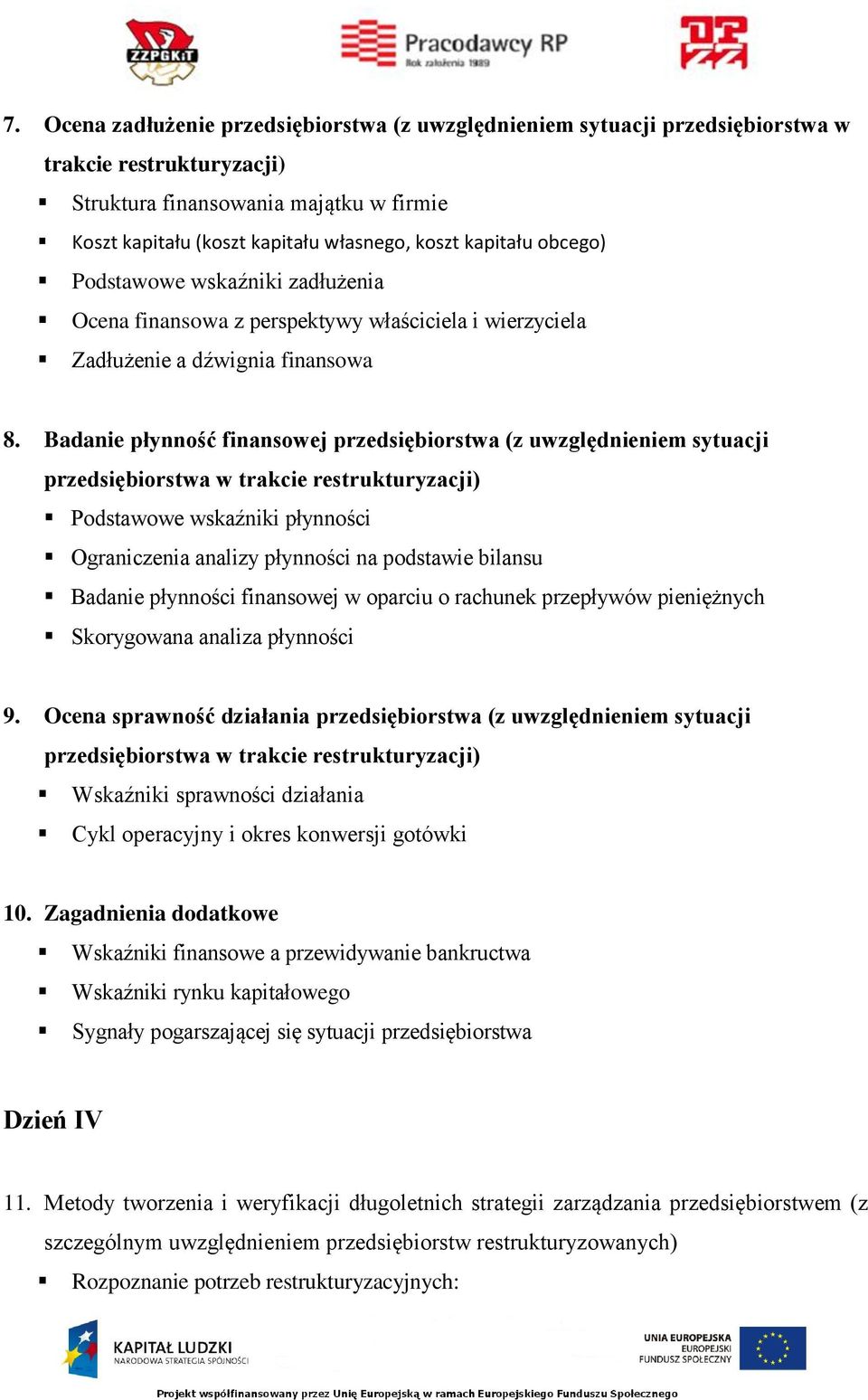 Badanie płynność finansowej przedsiębiorstwa (z uwzględnieniem sytuacji Podstawowe wskaźniki płynności Ograniczenia analizy płynności na podstawie bilansu Badanie płynności finansowej w oparciu o