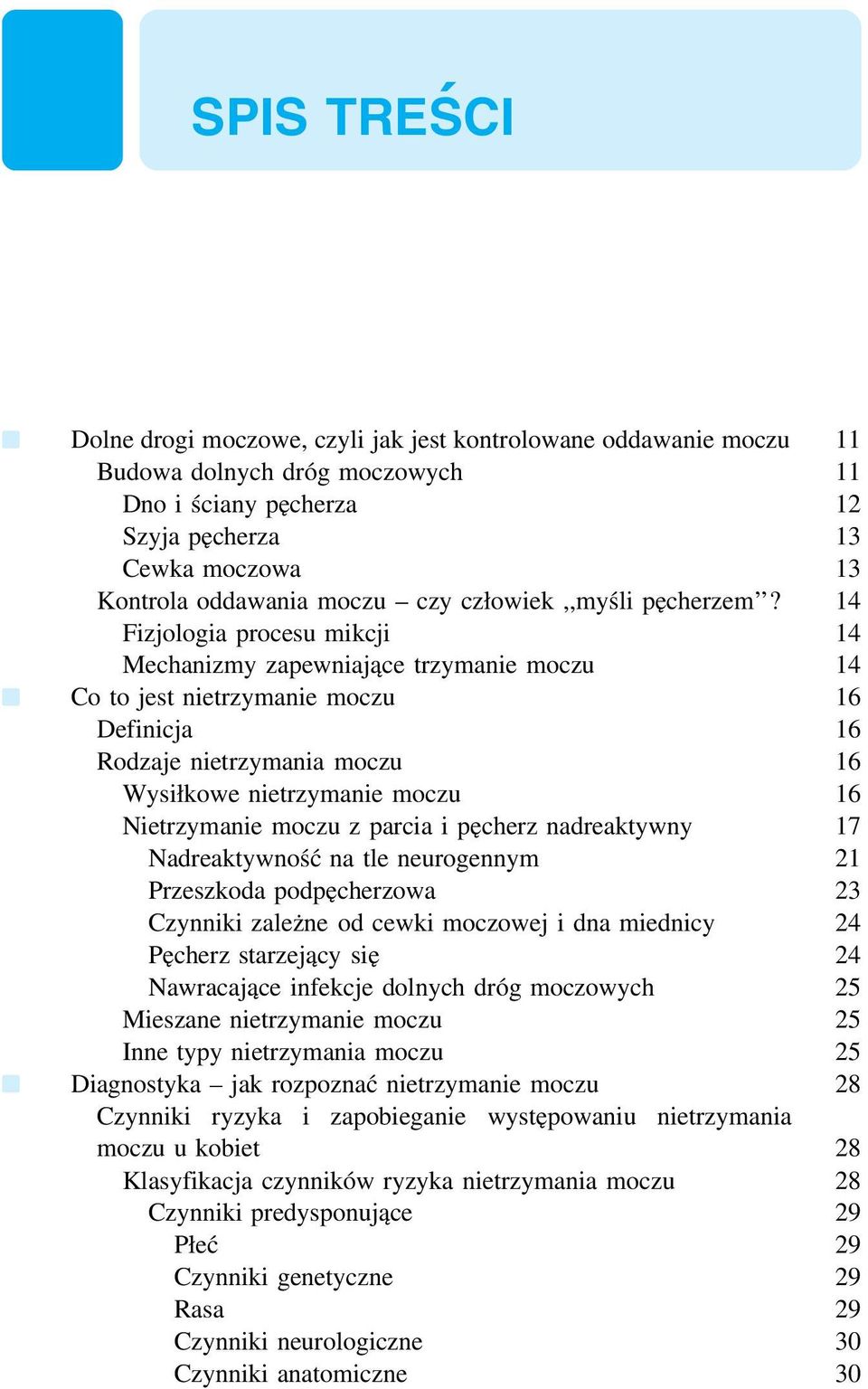 14 Fizjologia procesu mikcji 14 Mechanizmy zapewniające trzymanie moczu 14 Co to jest nietrzymanie moczu 16 Definicja 16 Rodzaje nietrzymania moczu 16 Wysiłkowe nietrzymanie moczu 16 Nietrzymanie