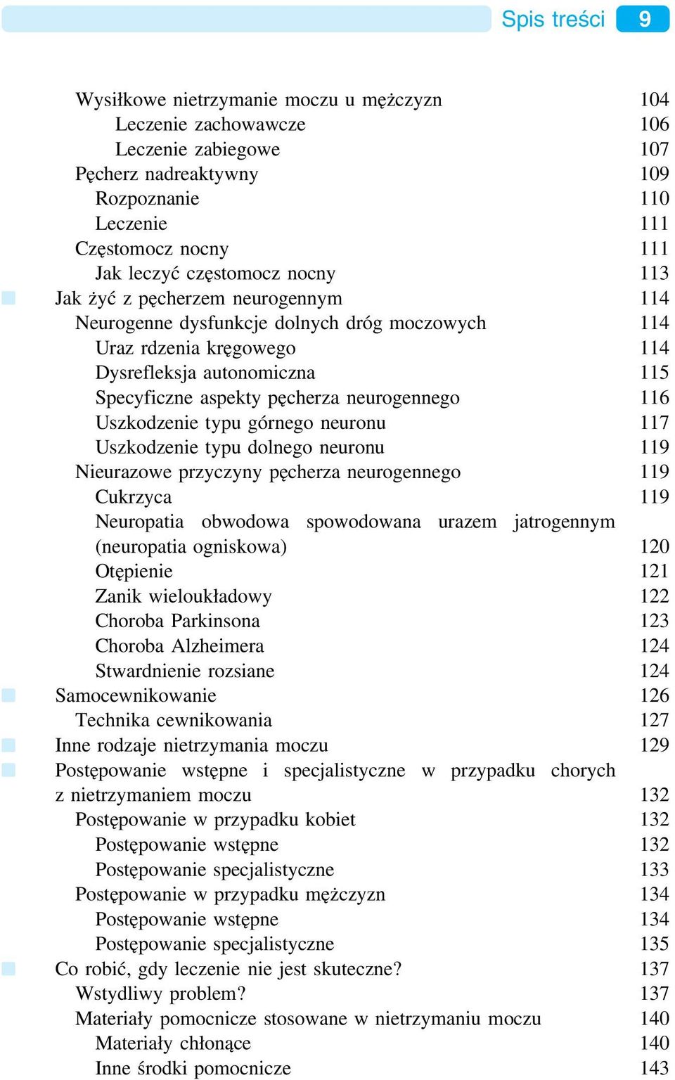 neurogennego 116 Uszkodzenie typu górnego neuronu 117 Uszkodzenie typu dolnego neuronu 119 Nieurazowe przyczyny pęcherza neurogennego 119 Cukrzyca 119 Neuropatia obwodowa spowodowana urazem