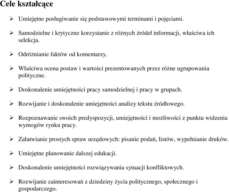 Rozwijanie i doskonalenie umiejętności analizy tekstu źródłowego. Rozpoznawanie swoich predyspozycji, umiejętności i możliwości z punktu widzenia wymogów rynku pracy.