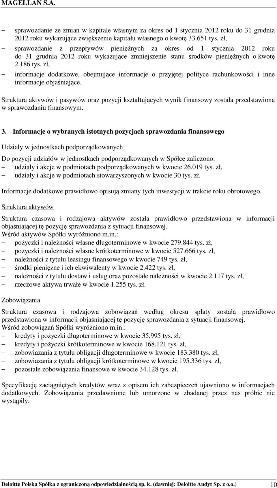 zł, informacje dodatkowe, obejmujące informacje o przyjętej polityce rachunkowości i inne informacje objaśniające.